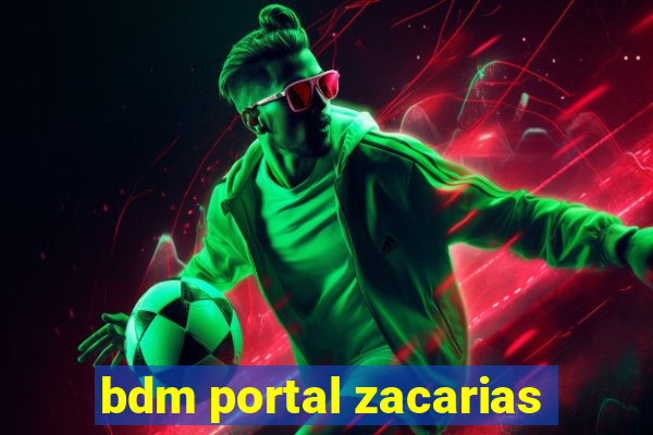 bdm portal zacarias